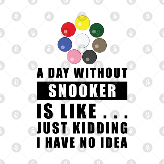 A day without Snooker is like.. just kidding I have no idea by DesignWood-Sport