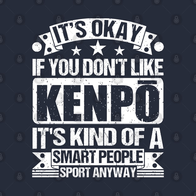 Kenpō Lover It's Okay If You Don't Like Kenpō It's Kind Of A Smart People Sports Anyway by Benzii-shop 