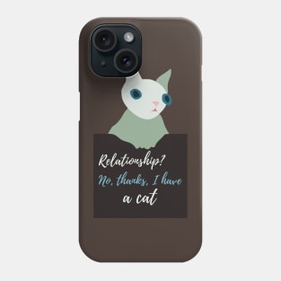 Relationship? No, thanks, I have a cat Phone Case