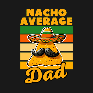 Nacho Average Dad Funny Mexican Food Lover T-Shirt