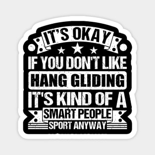 It's Okay If You Don't Like Hang gliding It's Kind Of A Smart People Sports Anyway Hang gliding Lover Magnet