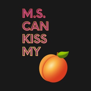 M.S. Can Kiss My... T-Shirt