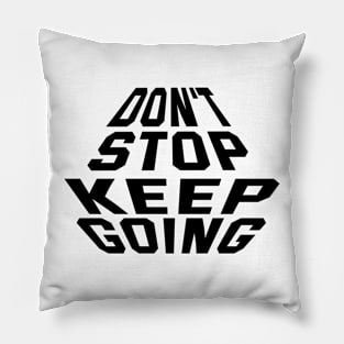 Don't Stop Keep Going Pillow