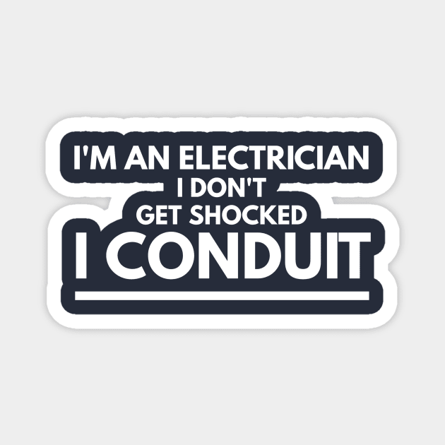 I DON'T GET SHOCKED I CONDUIT - electrician quotes sayings jobs Magnet by PlexWears