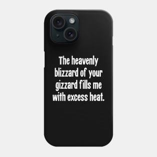 The Heavenly Blizzard of Your Gizzard Fills Me With Excess Heat Phone Case