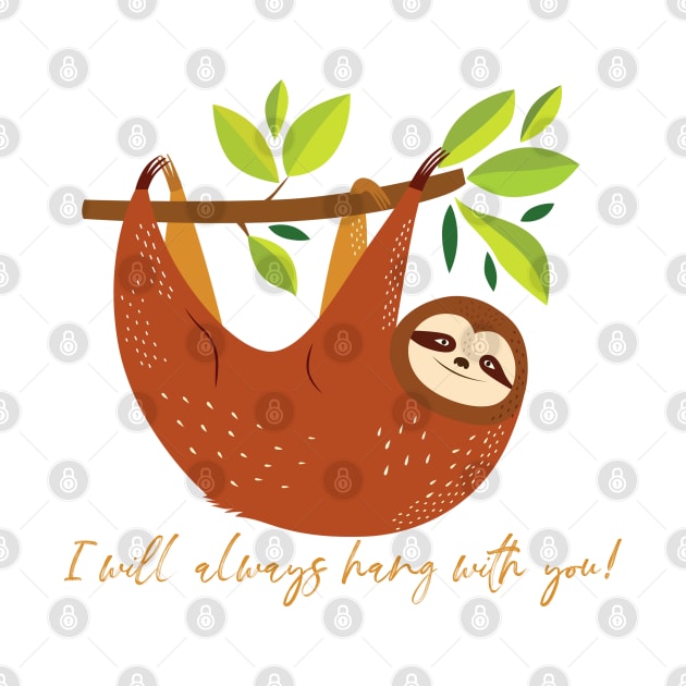 I Will Always Hang With You Sloth by Gsproductsgs