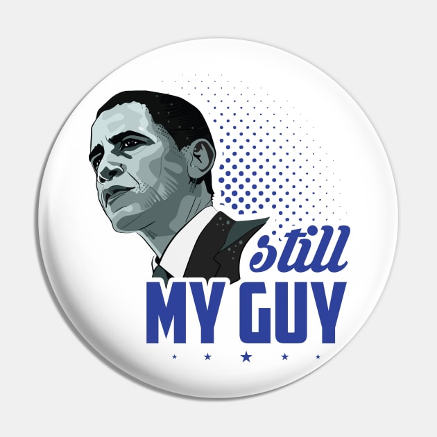 Obama Sitll My Guy - Political Pin by SiGo