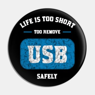 Life is too short to remove USB safely Pin