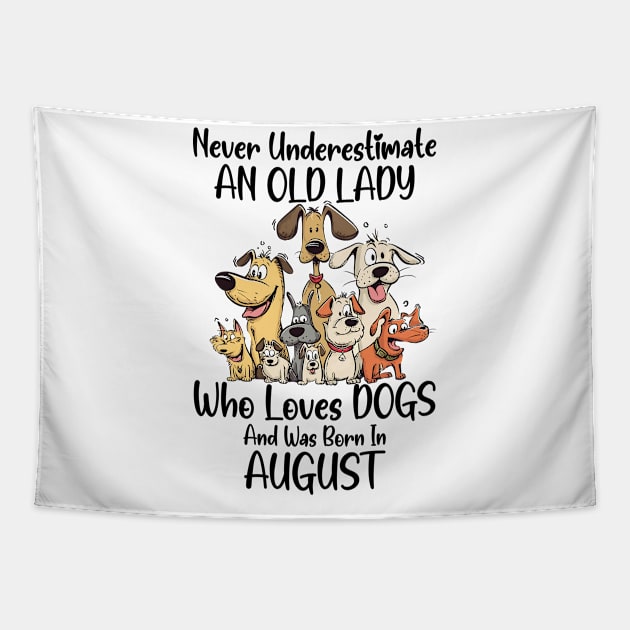 Never Underestimate An Old Lady Who Loves Dogs And Was Born In August Tapestry by D'porter