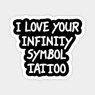 I Love Your Infinity Symbol Tattoo Magnet