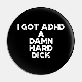 I Got ADHD White Funny Pin