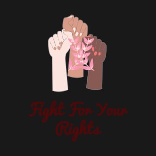 Fight for your right empowerment message T-Shirt