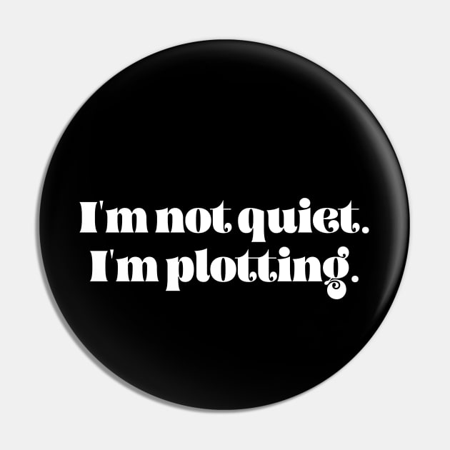 I'm not quiet I'm plotting Pin by LemonBox