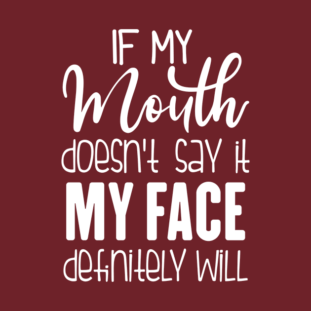 If My Mouth Doesn't Say It My Face Definitely Will, Funny Sarcastic Gift by JustBeFantastic