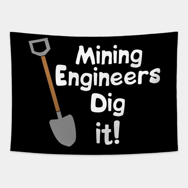 Mining Engineers Dig It White Text Tapestry by Barthol Graphics