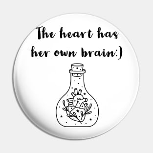 THE HEART HAS HER OWN BRAIN| LOVE | HEART Pin