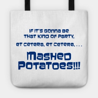 If it's gonna be that kind of party... Mashed Potatoes!!! Tote