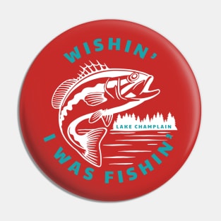 Wishin' I Was Fishin' - Lake Champlain Pin