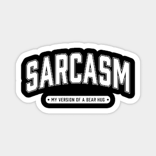 Sarcasm My Version of a Bear Hug Magnet