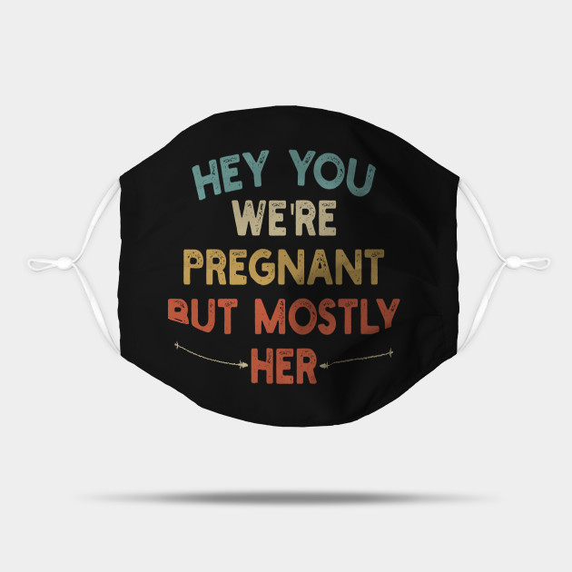 Hey You, We're Pregnant but Mostly Her || funny Funny Pregnancy Man To be Daddy Est 2021 T-shirt - Man To Be Dad For Soon Father To Be - Mask | TeePublic Hey You, We're Pregnant but Mostly Her || funny Funny Pregnancy Man To be Daddy Est 2021 T-shirt - Man To Be Dad For Soon Father To Be - Mask | TeePublic