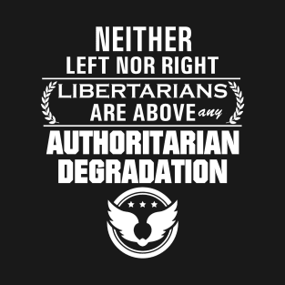 Libertarianism Above Any Degradation T-Shirt