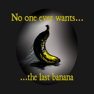 No one ever wants the last banana T-Shirt