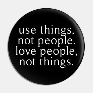 use things not people love people not things Pin
