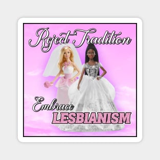 Reject Tradition - Embrace Lesbianism - Funny Barbie Magnet