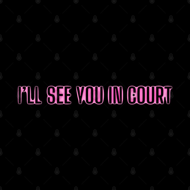 I’ll see you in court by mdr design