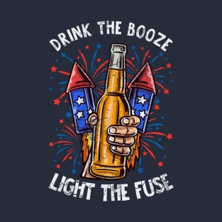 Drink The Booze Light The Fuse 4th Of July Fireworks Celebration T-Shirt