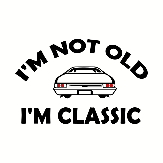 Funny design saying I'm not Old I'm Classic, Classic cars lover by Allesbouad