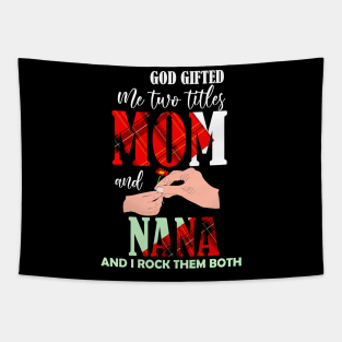 God gifted me two titles mom and nana and i rock them both-grandma mom gift Tapestry