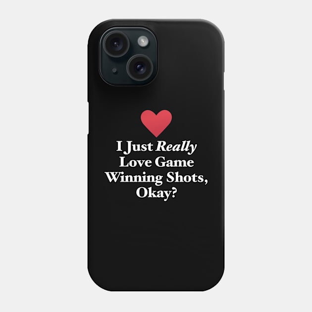 I Just Really Love Game Winning Shots, Okay? Phone Case by MapYourWorld