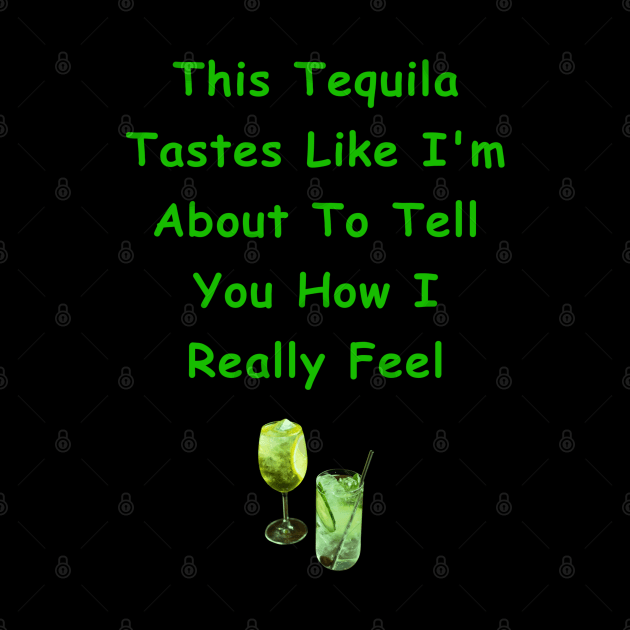 This Tequila Tastes Like I'm About To Tell You How I Really Feel by Africa