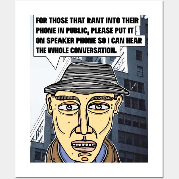 "For those that rant into their phone..." Wall Art by The BuddaKats