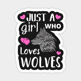 JUST A GIRL WHO LOVES WOLVES | Cute Quote | Wolf T-Shirt And More Magnet
