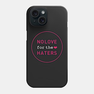 No Love for the Haters Phone Case