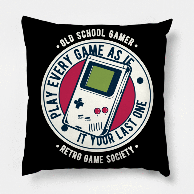 Play Every Game As If It Your Last One,Retro Game Society,Old Scool Gamer Pillow by khalmer