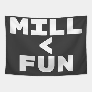 MILL < FUN | Mill is the Lowest Form of Magic Tapestry