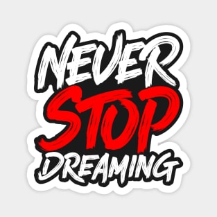 Never Stop Dreaming Magnet