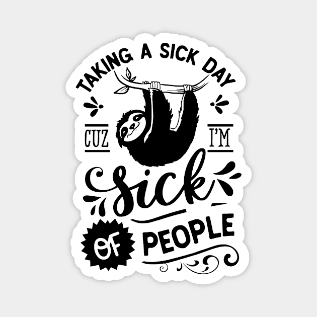 Taking A Sick Day Cuz I'm Sick Of People Funny Sloth Magnet by AbundanceSeed