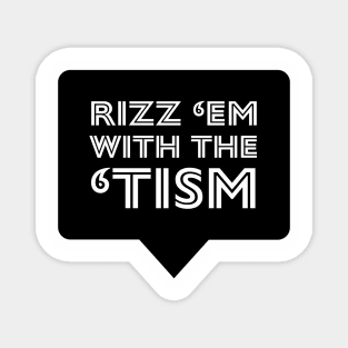 Rizz em with Tism Magnet