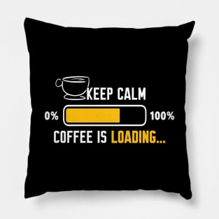 Keep calm coffee is loading Pillow