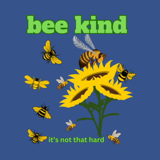 Bee Kind, it's not that hard T-Shirt