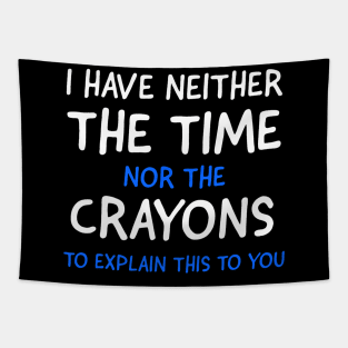 I Dont Have The Time Or The Crayons Funny Sarcasm Quote Short Sleeve Tapestry