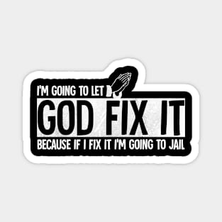 I'm going to let god fix it Magnet