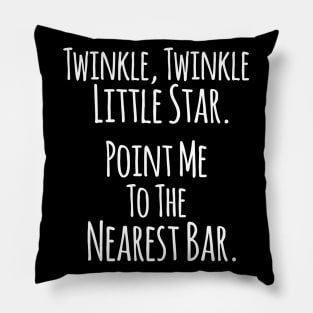 Twinkle Twinkle Little Star, Point me to the Nearest Bar - Funny Humor Quotes Pillow