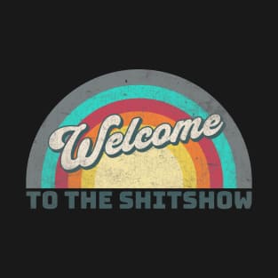 Welcome To The Shitshow T-Shirt