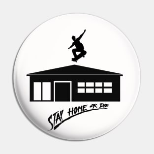 Stay home - skate or die Pin