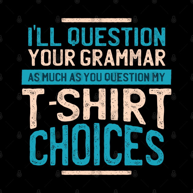 I'll Question you grammar by madeinchorley